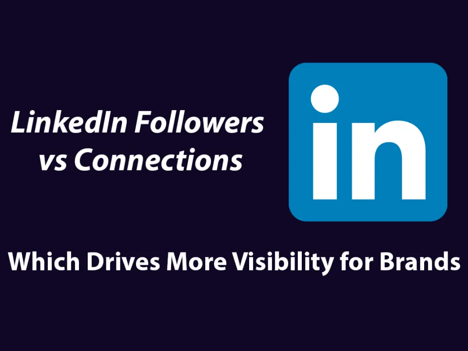 LinkedIn followers vs connections brand visibility