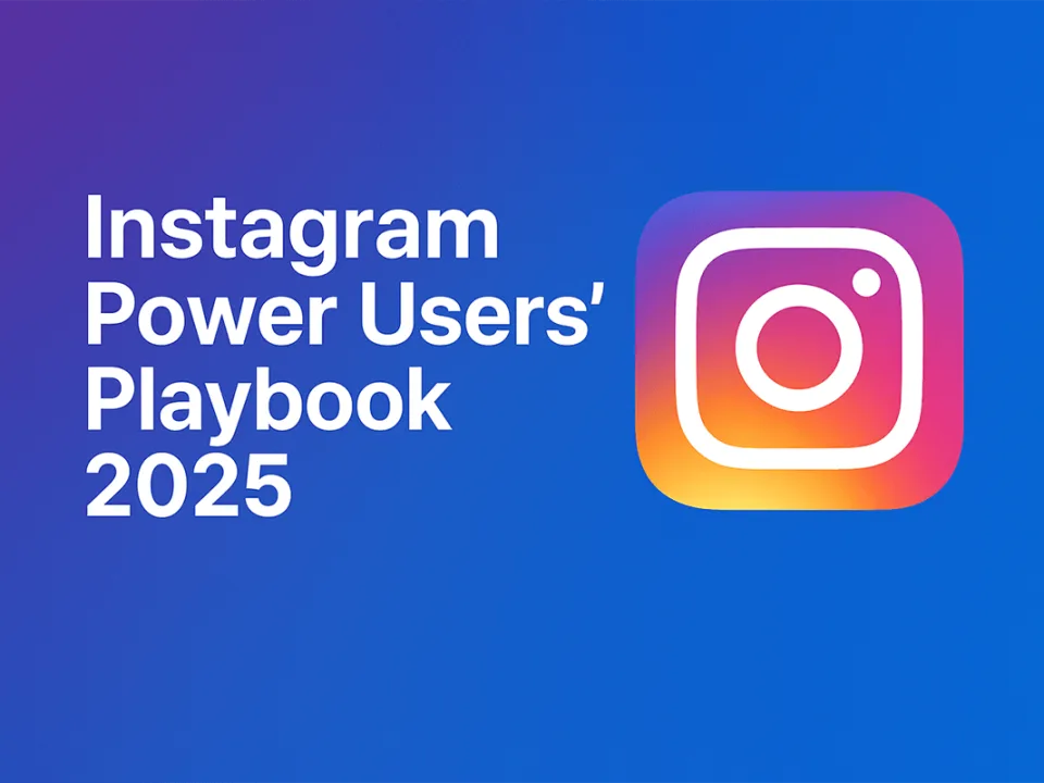 Instagram Power Users’ Playbook 2025